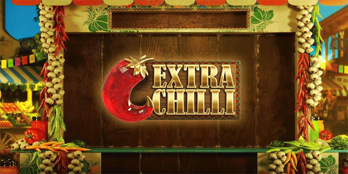 Tips Sukses Bermain Slot Extra Chilli