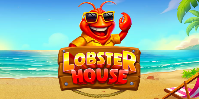 Slot Lobster House Rumah Laut Dengan Hadiah Menggiurkan