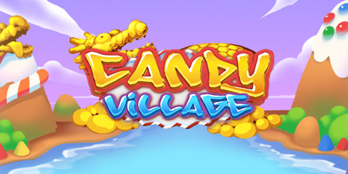 Slot Candy Village Desa Manis Dengan Hadiah Mengesankan
